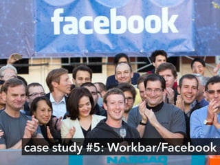 case study #5: Workbar/Facebook
 
