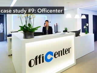 OFFICECENTERS
EOFFICE
UNITED SPACES	
  
case study #9: Ofﬁcenter
 