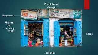 Principles of
design
Emphasis
Balance
Scale
Rhythm
and
Harmony
Unity
 