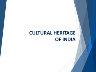 CULTURAL HERITAGE
OF INDIA
 