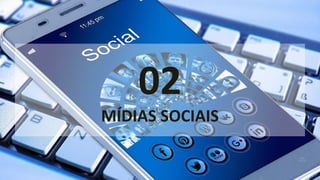 02
MÍDIAS SOCIAIS
 