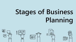 Stages of Business
Planning
 