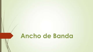 Ancho de Banda

 