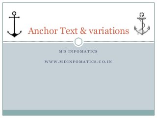 Anchor Text & variations
MD INFOMATICS
WWW.MDINFOMATICS.CO.IN

 