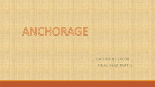 CATHERINE JACOB
FINAL YEAR PART 1
 