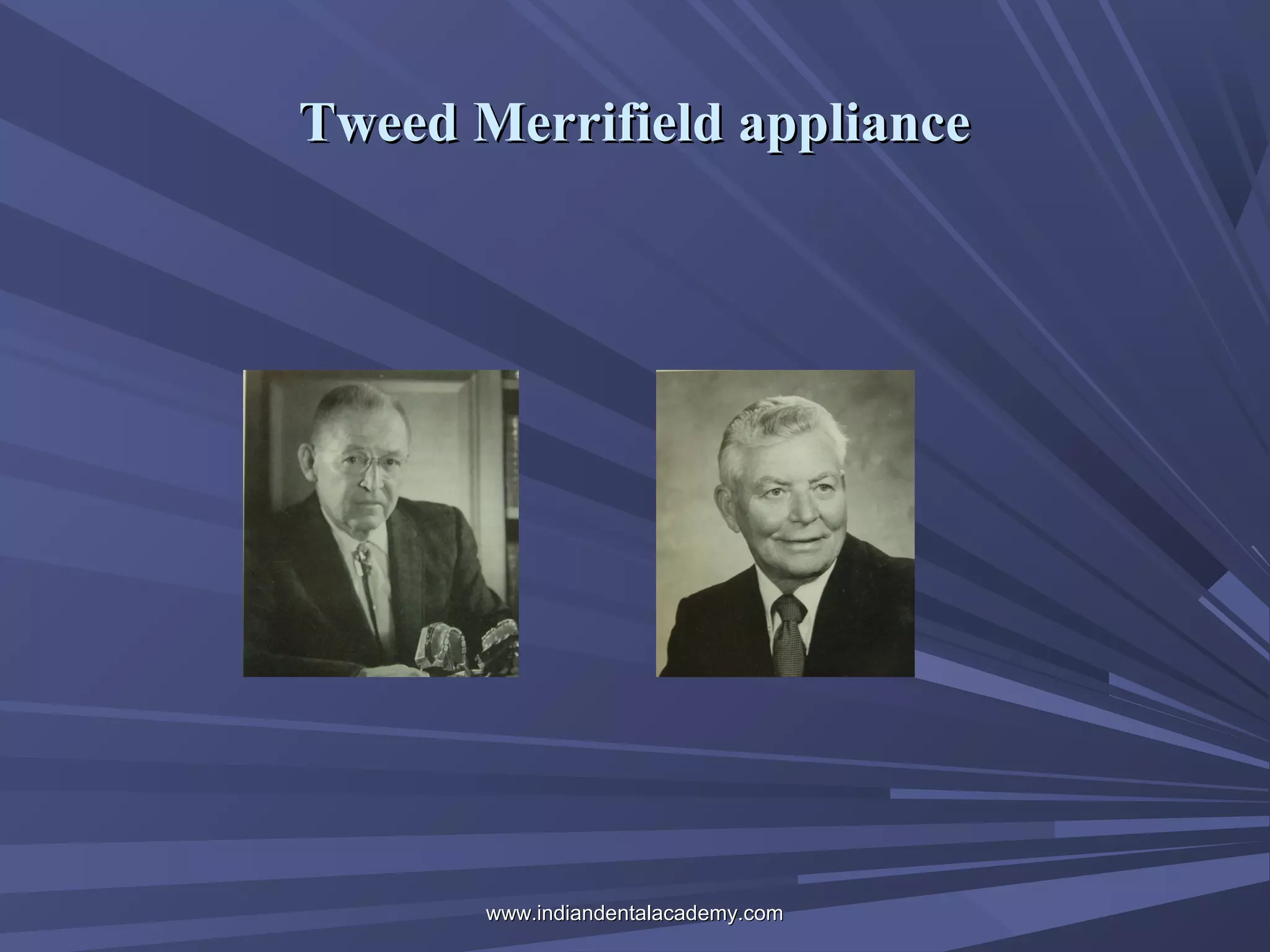 Tweed Merrifield appliance

www.indiandentalacademy.com

 