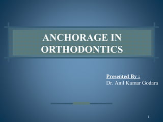 ANCHORAGE IN
ORTHODONTICS
Presented By :
Dr. Anil Kumar Godara
1
 