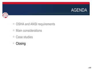 AGENDA

OSHA and ANSI requirements
Main considerations
Case studies
Closing




                                      3737
 