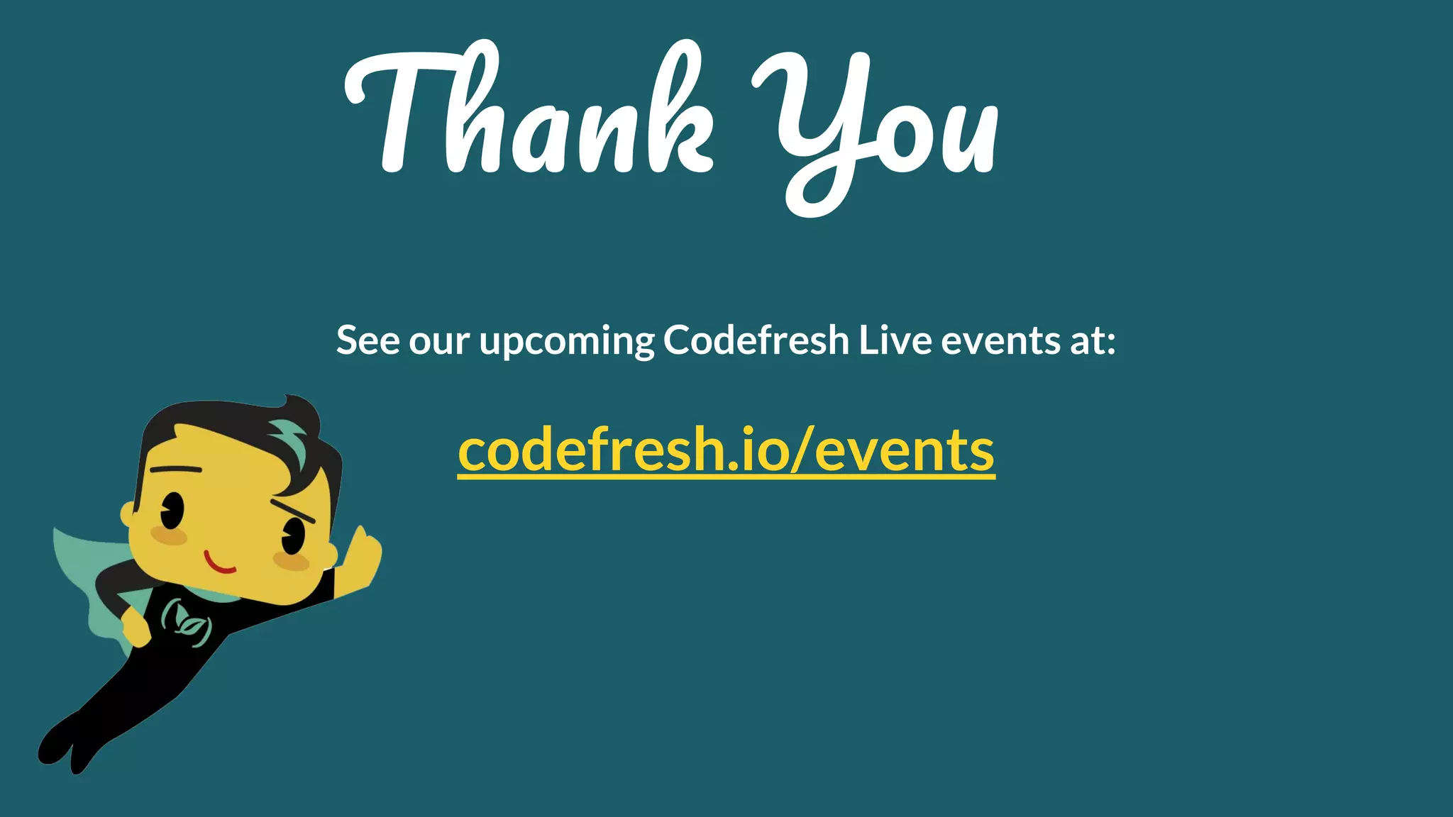See our upcoming Codefresh Live events at: codefresh.io/events T Y 