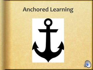 Anchored Learning
 