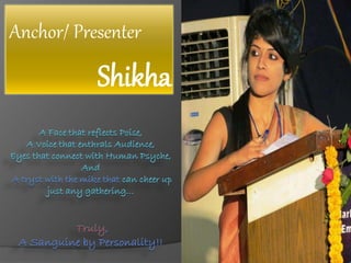 Anchor/ Presenter 
Shikha 
 