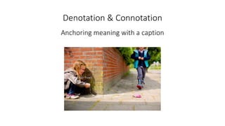 Denotation & Connotation
Anchoring meaning with a caption
 
