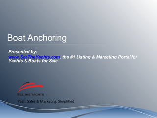 Boat Anchoring Presented by: www.SeeTheYachts.com , the #1 Listing & Marketing Portal for Yachts & Boats for Sale.  