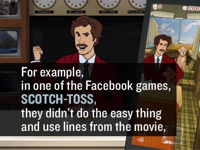 For example,
in one of the Facebook games,
SCOTCH-TOSS,
they didn’t do the easy thing
and use lines from the movie,
GARY
V...