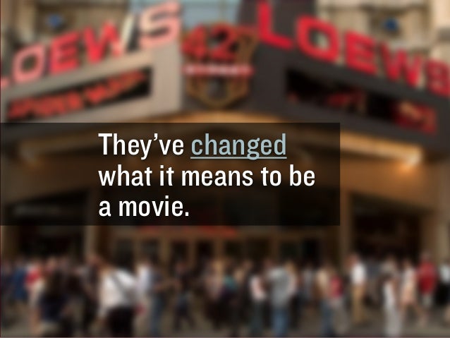 They’ve changed
what it means to be
a movie.

GARY
VAYNERCHUK

GARYVAYNERCHUK.COM

 