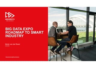 Merijn van der Roest
BIG DATA EXPO
ROADMAP TO SMART
INDUSTRY
#DataActivation@SmartIndustry
 