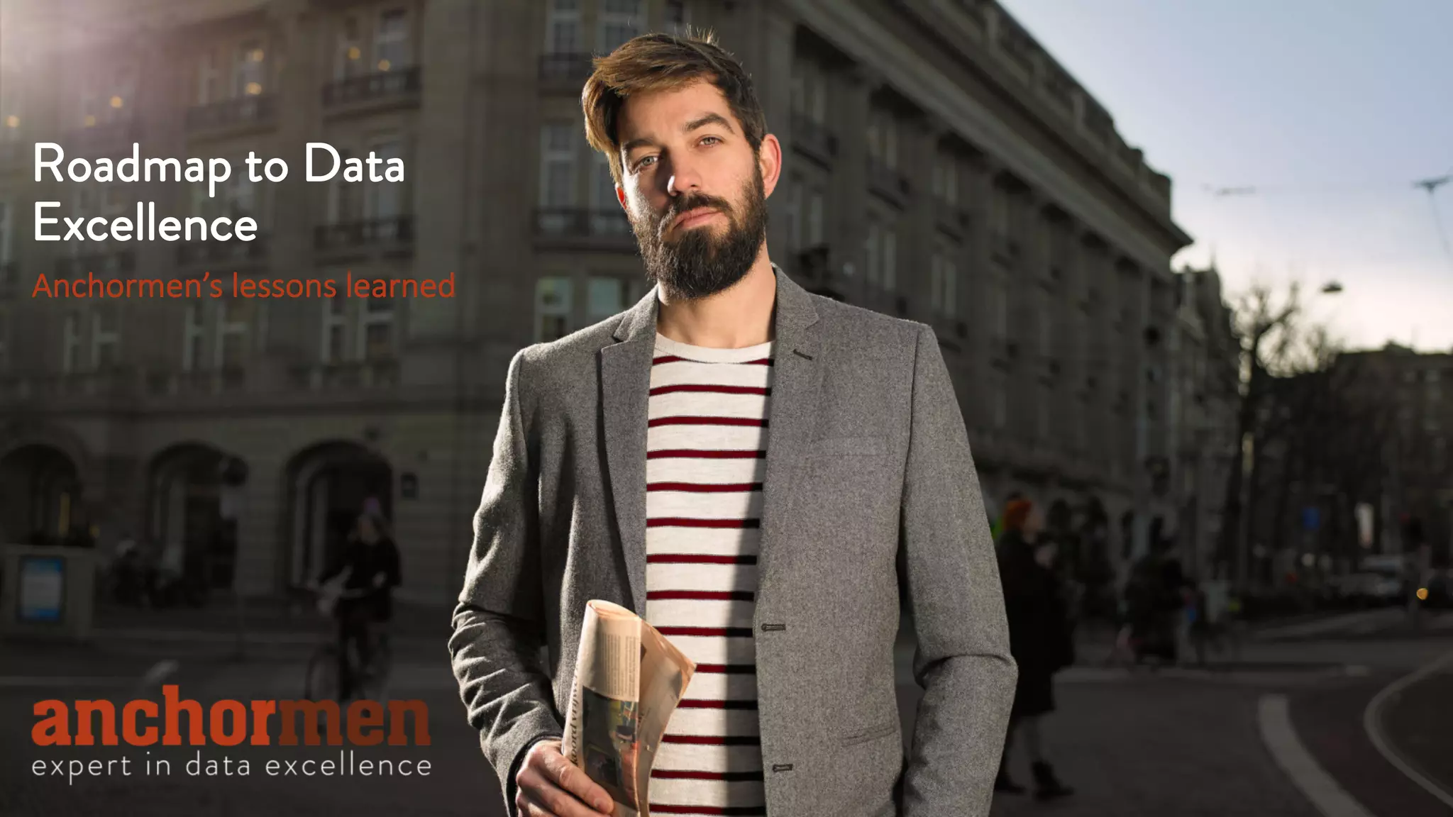 Anchormen’s lessons learned
Roadmap to Data
Excellence