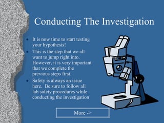 Conducting The Investigation <ul><li>It is now time to start testing your hypothesis! </li></ul><ul><li>This is the step t...