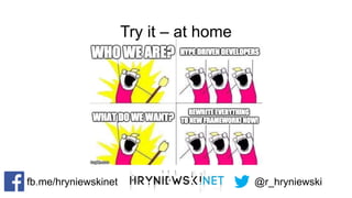 @r_hryniewskifb.me/hryniewskinet
Try it – at home
 