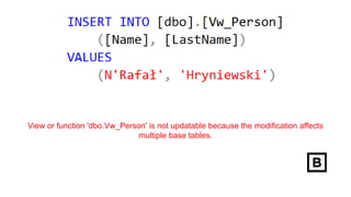 View or function 'dbo.Vw_Person' is not updatable because the modification affects
multiple base tables.
 