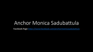 Anchor Monica Sadubattula
Facebook Page-https://www.facebook.com/anchormonicasadubattula
 