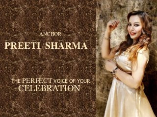 ANCHOR
PREETI SHARMA
THE PERFECT VOICE OF YOUR
CELEBRATION
 