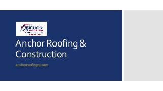 Anchor Roofing &
Construction
anchorroofingnj.com
 