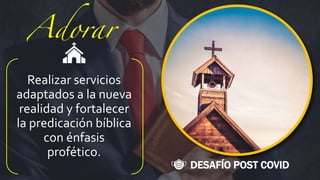 DESAFÍO POST COVID
Realizar servicios
adaptados a la nueva
realidad y fortalecer
la predicación bíblica
con énfasis
profético.
 