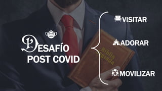 ESAFÍO
POST COVID
VISITAR
ADORAR
MOVILIZAR
 