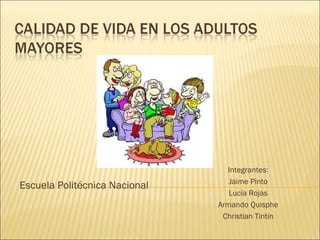 Integrantes:
                                  Jaime Pinto
Escuela Politécnica Nacional
                                  Lucía Rojas
                               Armando Quisphe
                                Christian Tintín
 