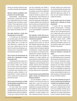 Designer
Editor
C.Qualidade
Depto.Arte
31066-RevistadoAncião4o
Trim2014
VANDIR
Cedidapeloentrevistado
6 out-dez 2014 Revista do Ancião
missão, com certeza vai seguir seus pas-
sos.Líderesmotivadossãocontagiantes.
Mencione algumas qualidades indis-
pensáveis a um ancião de igreja.
Espiritualidade, desprendimento,
perseverança, conhecimento da Pala-
vra e comprometimento com a missão.
O apóstolo Paulo aconselhou o jovem
Timóteo: “Procura apresentar-te a Deus
aprovado, como obreiro que não tem
de que se envergonhar, que maneja
bem a Palavra da verdade” (2Tm 2:15).
Que papel espiritual o ancião deve
desempenhar em sua família?
É na família que ele desempenha
seu principal papel como líder espiri-
tual. O apóstolo Paulo fala de maneira
muito enfática que, se um líder não
sabe administrar e conduzir bem sua
casa, como cuidaria bem da casa de
Deus? É no seio de sua família que o an-
cião deve sentir e compartilhar o poder
convertedor do Espírito Santo.
Fale um pouco do relacionamento do
ancião com a organização da igreja
(Associação local).
O relacionamento do ancião com a
Associação local deve ser o mais amis-
toso possível. Ambos estão envolvi-
dos na mesma missão, isto é, preparar
um povo para a breve vinda de Cristo.
É necessário haver harmonia entre a
Associação, pastores (distritais e de-
partamentais) e anciãos. Quando isso
ocorre, a igreja cresce e avança no cum-
primento da missão.
Fale um pouco do ancionato na União
Sudeste (projetos evangelísticos, even-
tos, concílios de anciãos).
Em nossa União, temos investido
na capacitação dos anciãos. A Associa-
ção Ministerial de cada Associação tem
envidado esforços de forma significati-
va para que o corpo de anciãos esteja
mais bem preparado para atender à
demanda de atividades da igreja. Um
dos projetos no qual temos trabalhado
acentuadamente é o curso de capa-
citação de anciãos em parceria com o
Salt (Seminário Latino-Americano de
Teologia) do Iaene. Trata-se de um pro-
grama de capacitação coordenado pe-
la equipe acadêmica do Seminário em
que os anciãos, por um período de dois
anos, recebem treinamento para lide-
rar e administrar a igreja, conduzindo-a
em sua espiritualidade e cumprimento
da missão.
Que sugestões o senhor faria aos an-
ciãos para levar suas congregações ao
reavivamento espiritual?
A experiência do reavivamento
espiritual precisa ocorrer na vida do
líder. Ninguém pode dar algo que não
possui. Isso se estende à congregação.
A prática diária de devoção espiritual
é fundamental. O projeto Reavivados
por Sua Palavra e os Seminários de En-
riquecimento (jornada espiritual) são
de grande auxílio nessa questão. Os
momentos de oração particular são
imprescindíveis na vida do líder cristão.
Como líderes espirituais, não podemos
negligenciar nossa participação nesses
projetos. Tudo isso exerce uma influên-
cia contagiante sobre as congregações,
dando origem a uma atmosfera espiri-
tual que culmina com o reavivamento.
De que maneira o pastor distrital pode
ajudar o ancião a ser eficiente em sua
liderança espiritual?
Em suas atividades, o pastor é se-
melhante a um técnico que treina sua
equipe para o jogo. No contexto do
ancionato, o pastor busca treinar ade-
quadamente sua equipe de líderes. Ele
deve habilitá-los a fazer visitas espiritu-
ais, presidir uma reunião de comissão,
administrar e resolver conflitos. O an-
cião é elemento presente no dia a dia
da igreja. Capacitar seus anciãos deve
ser uma das prioridades do pastor, haja
vista que ele possui um número consi-
derável de igrejas para cuidar. Os an-
ciãos são seus auxiliares imediatos no
cuidado do rebanho.
Em sua opinião, quais são os maiores
desafios para a liderança do ancião
atualmente?
O século XXI tem presenciado
grandes transformações e mudanças
sociais. O secularismo tem permeado
cada vez mais o pensamento das pes-
soas. A igreja, quer aceite ou não, está
inserida nesse contexto social. A men-
talidade dos membros, especialmente
das igrejas maiores, tende a refletir
essas mudanças. Fazer frente a essa
avalanche pós-moderna, penso ser um
dos grandes desafios para a liderança
do pastor e dos anciãos.
Como a Associação Ministerial de sua
União tem motivado o ancionato da
igreja?
A equipe de secretários ministeriais
da União Sudeste procura se aproximar
dosanciãospormeiodeencontros,con-
cílios, cursos de treinamento, progra-
mas de visitação, eventos. Essa equipe
entende que esses líderes necessitam
de apoio e segurança para o desempe-
nho de suas atividades na igreja local.
A Associação Ministerial de nossa União
prioriza a proximidade do corpo de an-
ciãos das igrejas, reconhecendo o traba-
lho que esses líderes realizam.
Em sua visão ministerial, de quais re-
cursos os anciãos mais necessitam pa-
ra realizar suas atividades na igreja?
Temos um grande número de ma-
teriais para os departamentos da igre-
ja em suas atividades. Entendo que os
anciãos precisam de recursos que os
capacitem a ter melhor relacionamen-
to com os demais membros da igreja.
Eles nece
que os ha
cumprime
dade dinâ
como alg
De que fo
sua congr
cesso de d
O anc
locar em
Isso envo
conversos
cião nece
os mater
produzido
Pr. Geo
31066_Anciao_4T14.indd 6 26/08/14 14:24
 