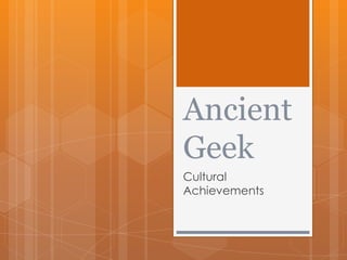 Ancient
Geek
Cultural
Achievements
 