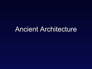 Ancient Architecture 
 