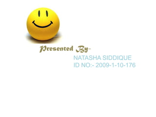 Presented By-NATASHA SIDDIQUEID NO:- 2009-1-10-176