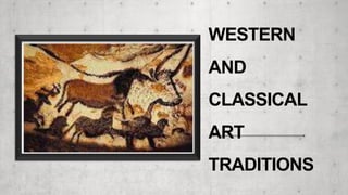 WESTERN
AND
CLASSICAL
ART
TRADITIONS
 