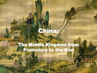 China: The Middle Kingdom from Prehistory to the Han 