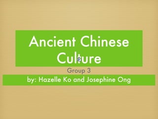 Ancient Chinese Culture ,[object Object],Group 3 