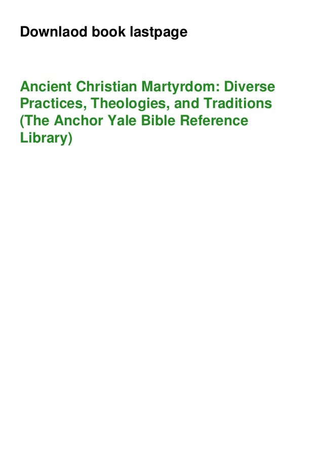 DOWNLOAD Ancient Christian Martyrdom Diverse Practices, Theologies