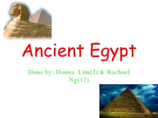 Ancient Egypt Done by: Donna  Lim(2) & Rachael Ng(12) 