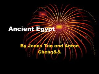 Ancient Egypt By Jonas Tan and Anton Cheng&& 