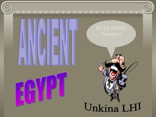 ANCIENT EGYPT WELL DONE! Primary 6 Unkina LHI 
