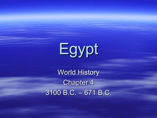 Egypt World History Chapter 4 3100 B.C. – 671 B.C. 