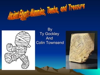 By Ty Gockley  And  Colin Townsend Ancient Egypt: Mummies, Tombs, and Treasure 