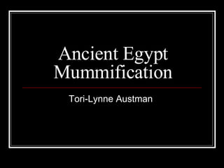 Ancient Egypt Mummification Tori-Lynne Austman  