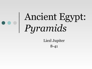 Ancient Egypt:  Pyramids Liezl Jupiter 8-41 