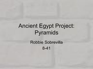 Ancient Egypt Project: Pyramids Robbie Sobrevilla 8-41 