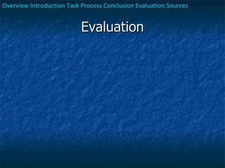 Evaluation Overview   Introduction   Task   Process   Conclusion   Evaluation   Sources 