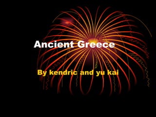 Ancient Greece By kendric and yu kai 