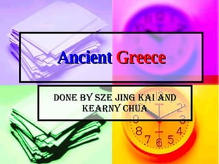 Ancient  Greece Done by Sze Jing Kai and Kearny Chua 