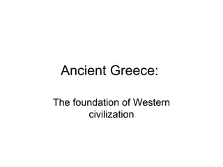 Ancient Greece:  The foundation of Western civilization 